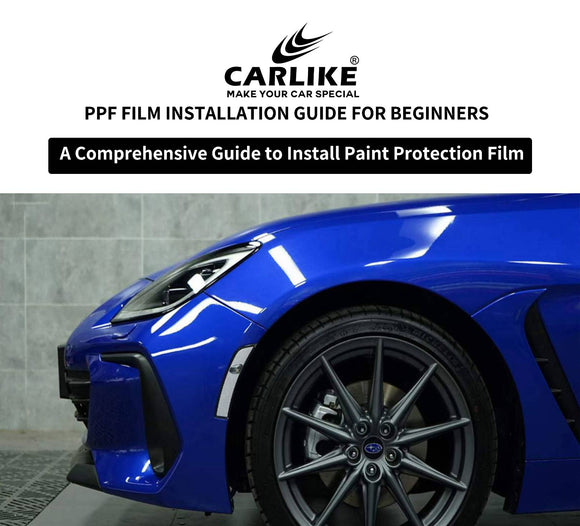 A Comprehensive Guide to Installing Paint Protection Film - CARLIKE WRAP