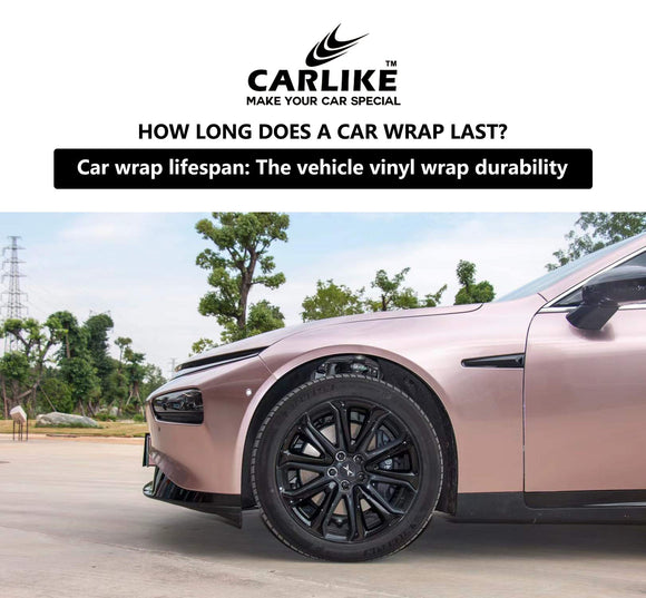 How Long Does A Car Wrap Last? - CARLIKE WRAP