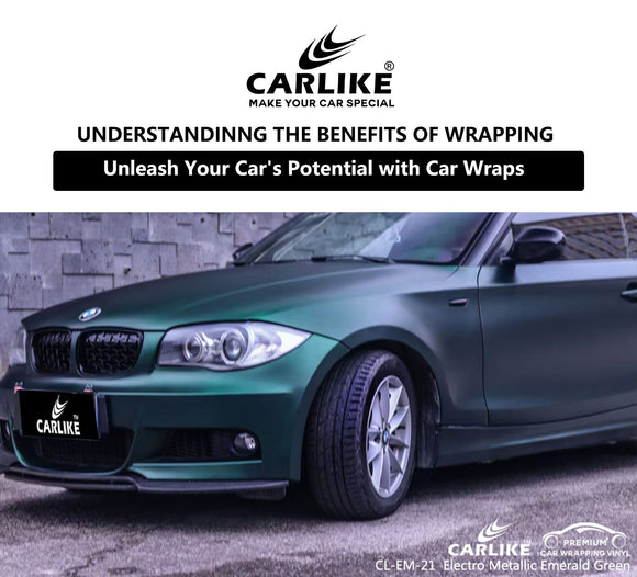 Unleash Your Car's Potential: Understanding the Benefits of Wrapping for Car Owners - CARLIKE WRAP