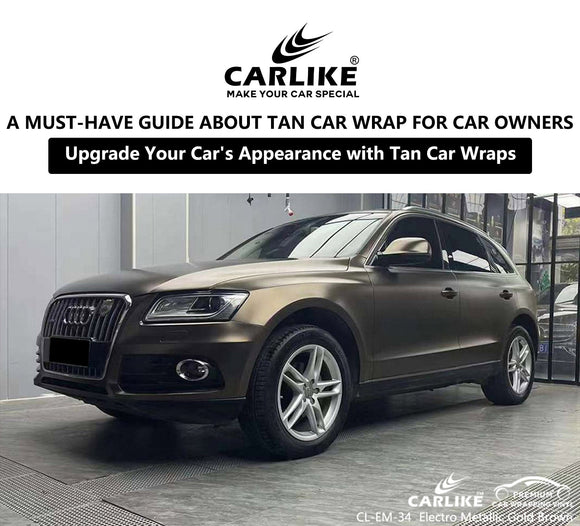 Upgrade Your Car's Appearance with Tan Car Wraps: A Must-Have for Car Owners - CARLIKE WRAP